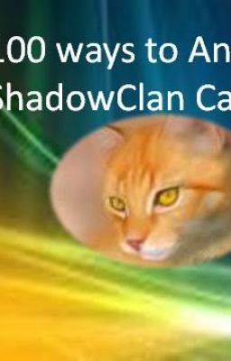 100 Ways to Annoy ShadowClan Cats