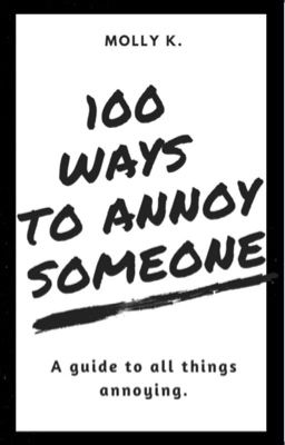 100 ways to annoy someone