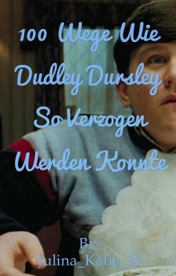 100 Wege wie Dudley Dursley so verzogen werden konnte 