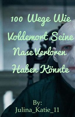 100 Wege wie Voldemort seine Nase verloren haben könnte!!! 