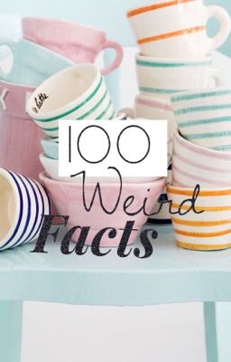 100 WEIRD FACTS 