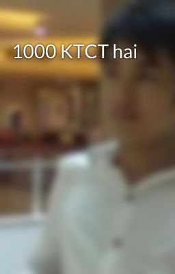 1000 KTCT hai