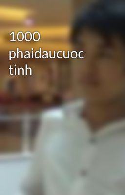 1000 phaidaucuoc tinh