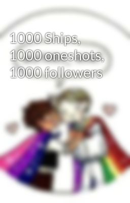 1000 Ships, 1000 oneshots, 1000 followers