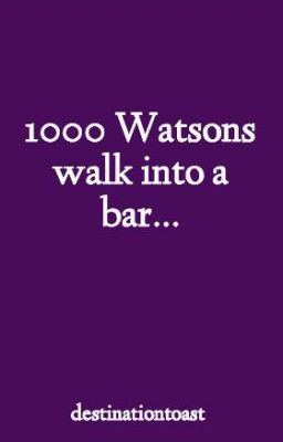 1000 Watsons walk into a bar... [BBC Sherlock]