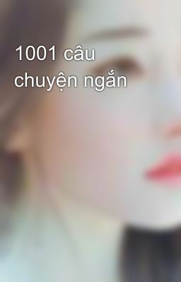 1001 câu chuyện ngắn