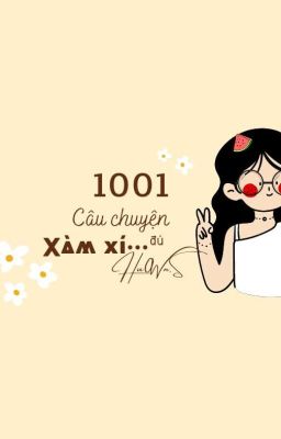 1001 câu chuyện xàm xí....đú