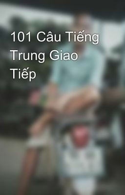 101 Câu Tiếng Trung Giao Tiếp