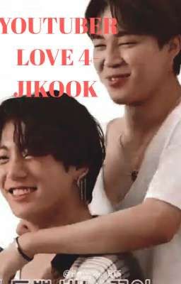 [103] YOUTUBER LOVE 4 - JIKOOK [COMPLETED]