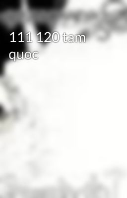 111 120 tam quoc