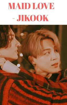 [119] MAID LOVE - JIKOOK [COMPLETED]