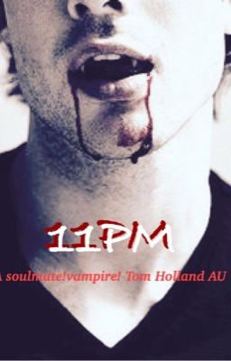 11pm|Vampire!Tom Holland AU