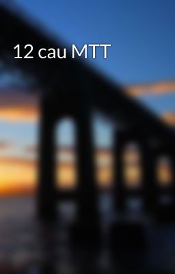 12 cau MTT