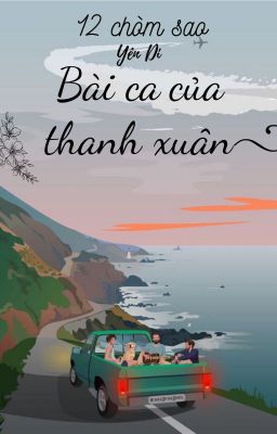 [12 chòm sao] Bài ca của thanh xuân