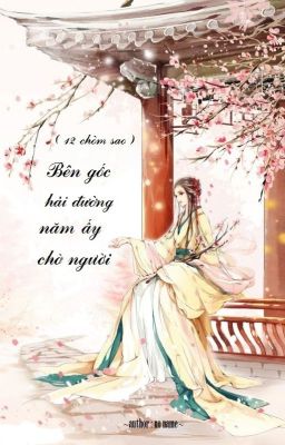 ( 12 chòm sao ) Bên gốc hải đường năm ấy chờ người