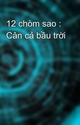 12 chòm sao : Cân cả bầu trời 