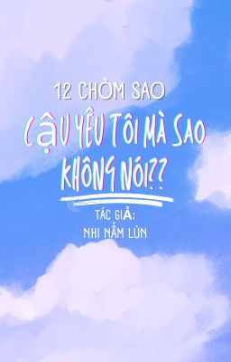 [12 chòm sao] Cậu yêu tôi mà sao không nói??