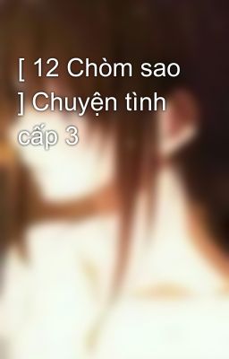 [ 12 Chòm sao ] Chuyện tình cấp 3