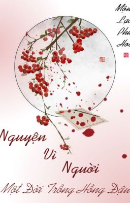 [12 chòm sao-Cổ đại] Nguyện Vì Người, Một Đời Trồng Hồng Đậu