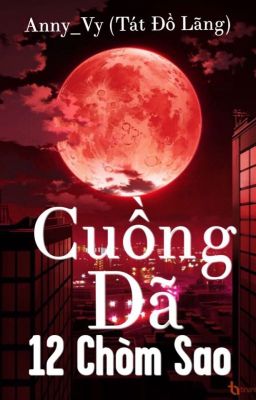 ( 12 chòm sao ) Cuồng Dã