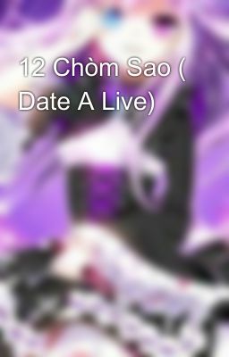 12 Chòm Sao ( Date A Live)