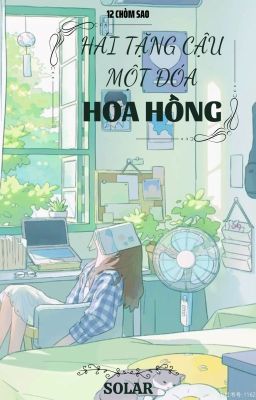 [12 Chòm Sao] Hái Tặng Cậu Một Đóa Hoa Hồng