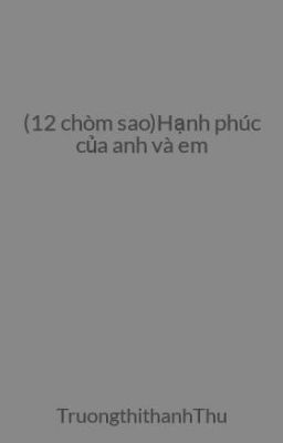 (12 chòm sao)Hạnh phúc của anh và em