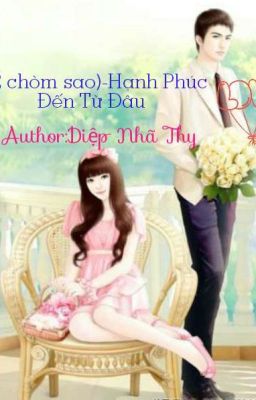 (12 Chòm Sao)-HẠNH PHÚC ĐẾN TỪ ĐÂU