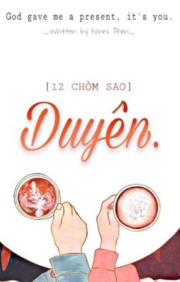 [12 CHÒM SAO][HOÀN THÀNH] DUYÊN. 