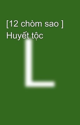 [12 chòm sao ] Huyết tộc