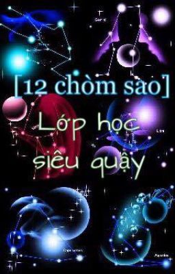 [ 12 chòm sao ]  Lớp học siêu quậy