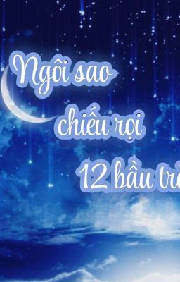 [12 Chòm Sao] Ngôi sao chiếu rọi 12 bầu trời