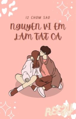 (12 chòm sao) Nguyện Vì Em Làm Tất Cả