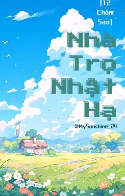 [12 Chòm sao] Nhà trọ Nhật Hạ