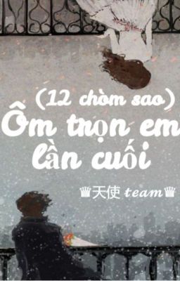 (12 chòm sao) Ôm trọn em lần cuối