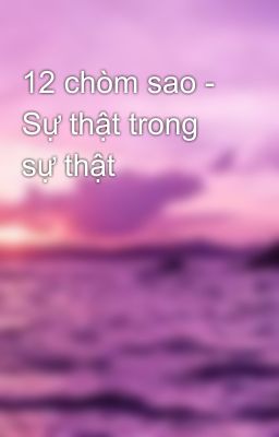 12 chòm sao - Sự thật trong sự thật