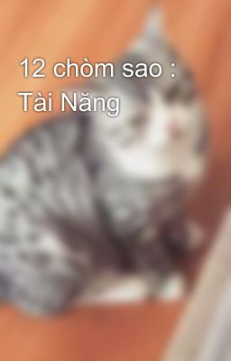 12 chòm sao : Tài Năng 