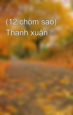 (12 chòm sao) Thanh xuân