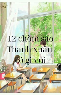 [12 chòm sao] Thanh xuân có gì vui