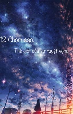 [12 Chòm Sao] Thế Giới Của Sự Tuyệt Vọng