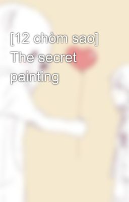 [12 chòm sao] The secret painting