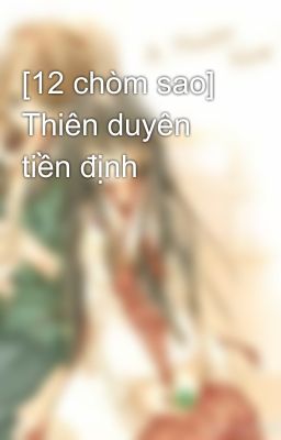 [12 chòm sao] Thiên duyên tiền định