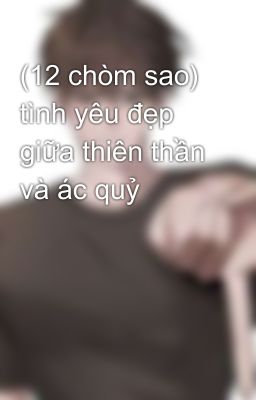 (12 chòm sao) tình yêu đẹp giữa thiên thần và ác quỷ