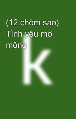 (12 chòm sao) Tình yêu mơ mộng 