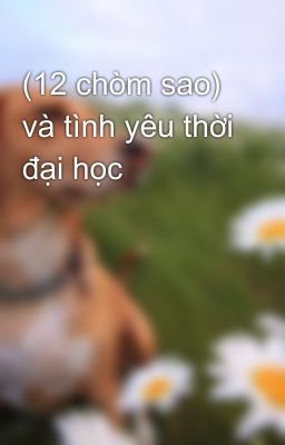 (12 chòm sao) và tình yêu thời đại học