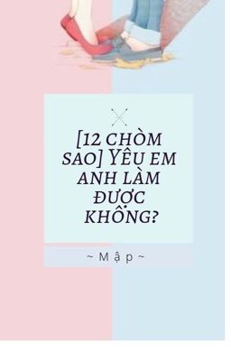 [12 Chòm Sao]Yêu Em Anh Làm Được Không ?