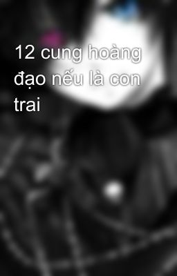 12 cung hoàng đạo nếu là con trai 