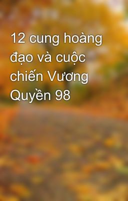 12 cung hoàng đạo và cuộc chiến Vương Quyền 98