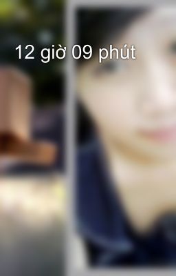 12 giờ 09 phút