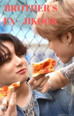 [123] BROTHER'S EX  - JIKOOK [COMPLETED]